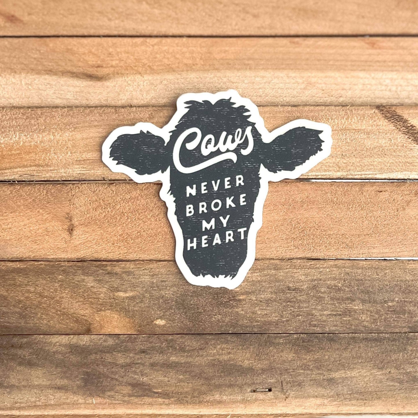 Cows Never Broke My Heart Sticker
